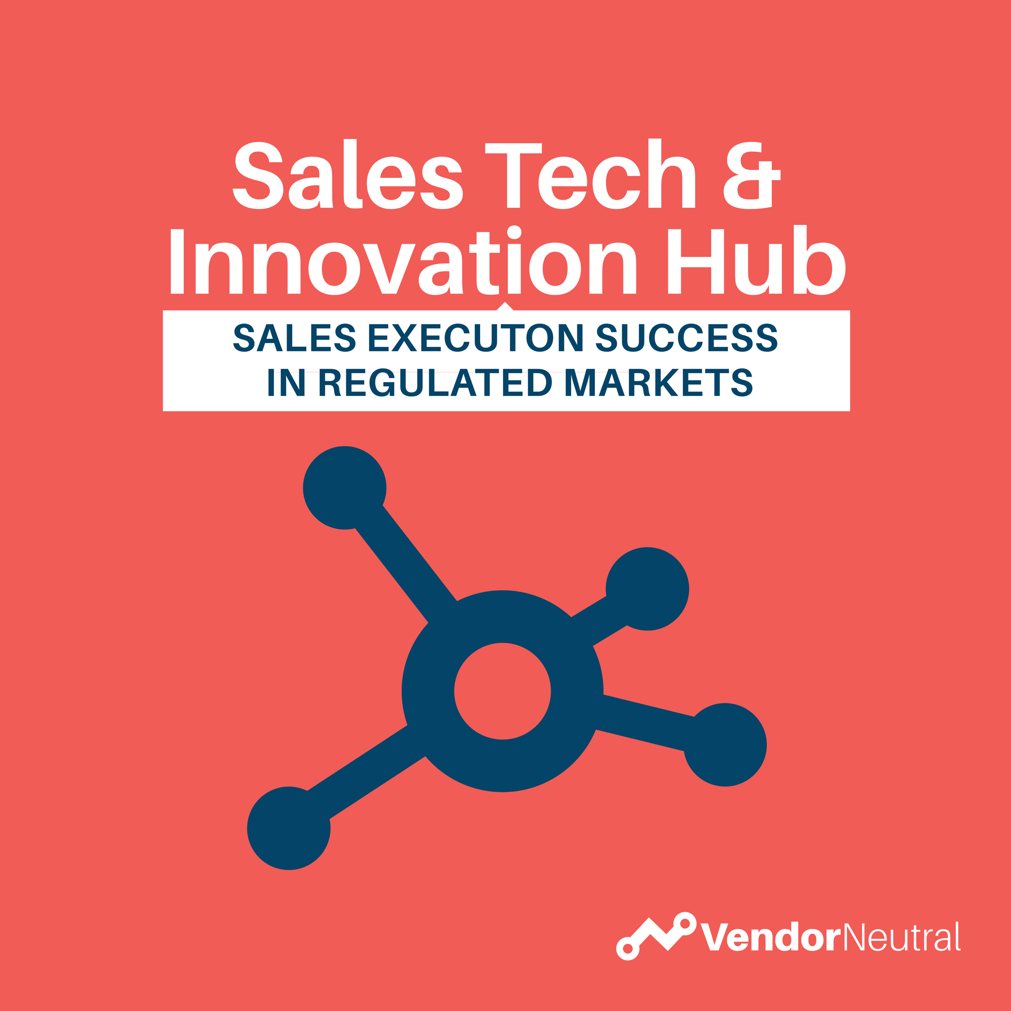 Sales Tech & Innovation Hub: Sales Execution Success in Regulated Markets Sales Tech & Innovation Hub: Sales Execution Success in Regulated Markets